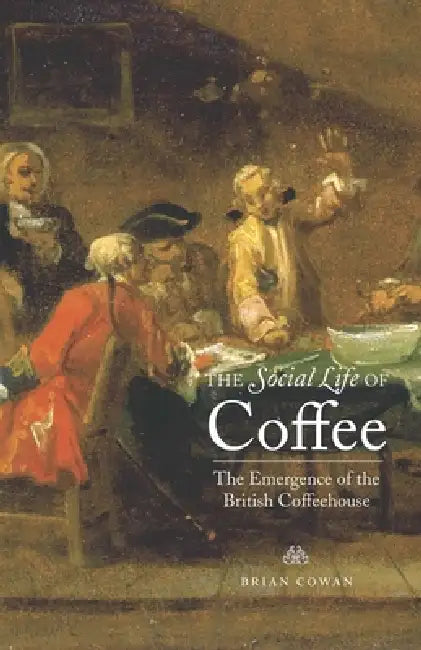 Buy The Social Life of Coffee (English, Brian Cowan) — BookShops.in