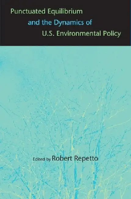 Buy Punctuated Equilibrium and the Dynamics of U.S. Environmental Policy (English, Robert Repetto | James Gustave Speth) — BookShops.in