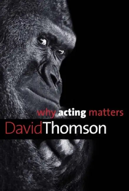 Why Acting Matters (English, David Thomson)