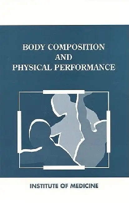Body Composition and Physical Performance (English, Institute of Medicine | Committee on Military Nutrition Research | Judith Grumstrup-Scott)
