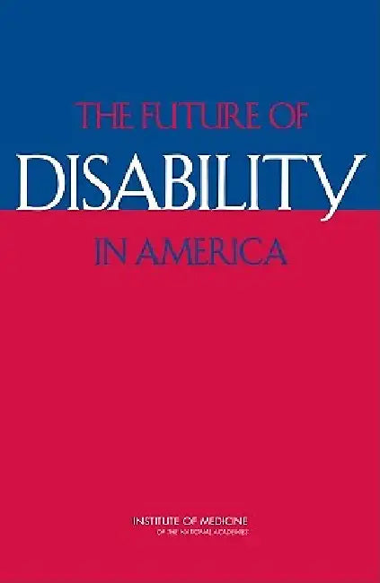 Buy The Future of Disability in America (English, Institute of Medicine | Board on Health Sciences Policy | Committee on Disability in America) — BookShops.in