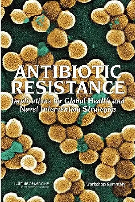 Buy Antibiotic Resistance | by Institute of Medicine | Board on Global Health | Forum on Mi | National Academies Press | by Institute of Medicine | Board on Global Health | Forum on Mi | National Academies Press | by Institute of Medicine | Board on Global Health | Forum on Mi | National Academies Press | by Institute of Medicine | Board on Global Health | Forum on Mi | National Academies Press | by Institute of Medicine | Board on Global Health | Forum on Mi | National Academies Press | by Institut — BookShops.in