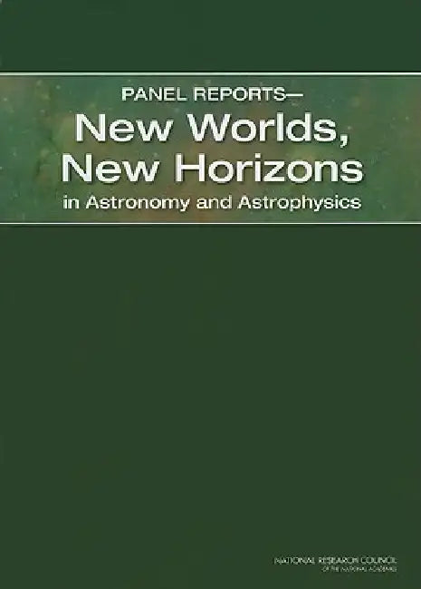 Buy Panel Reports--New Worlds, New Horizons in Astronomy and Astrophysics (English, National Research Council | Division on Engineering, Physical Sci | Space Studies Board) — BookShops.in