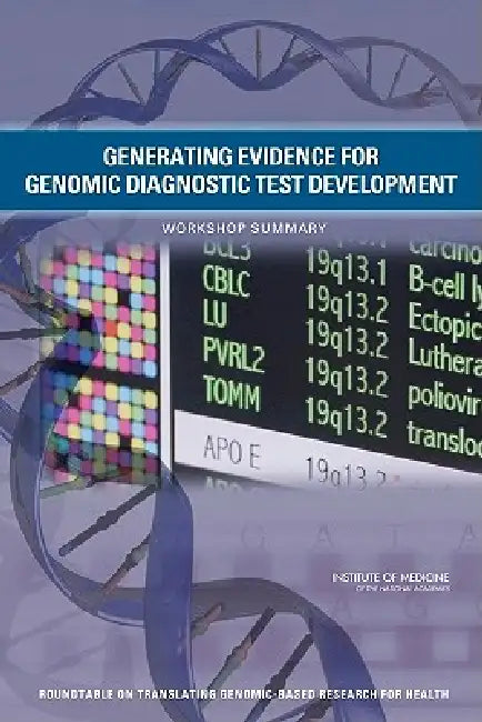 Generating Evidence for Genomic Diagnostic Test Development (English, Institute of Medicine | Board on Health Sciences Policy | Roundtable on Translating Genomic-Based)