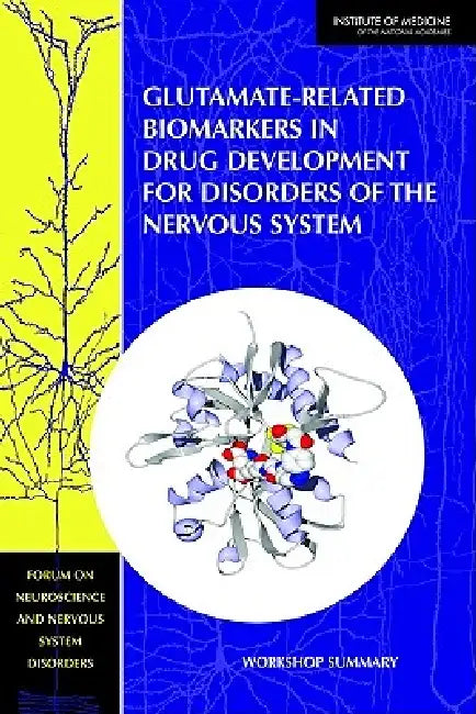 Glutamate-Related Biomarkers in Drug Development for Disorders of the Nervous System (English, Institute of Medicine | Board on Health Sciences Policy | Forum on Neuroscience, Nervous System)