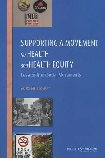 Supporting a Movement for Health and Health Equity (English, Institute of Medicine | Board on Population Health, Public He | Roundtable on the Promotion of Health Eq)