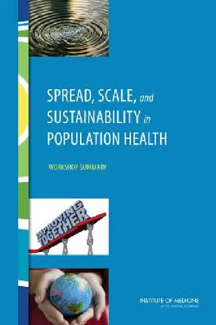 Buy Spread, Scale, and Sustainability in Population Health | by Institute of Medicine | Board on Population Health, Public H | National Academies Press | by Institute of Medicine | Board on Population Health, Public H | National Academies Press | by Institute of Medicine | Board on Population Health, Public H | National Academies Press | by Institute of Medicine | Board on Population Health, Public H | National Academies Press | by Institute of Medicine | Board on Population Health, Public H | Natio — BookShops.in