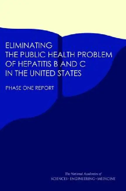Buy Eliminating the Public Health Problem of Hepatitis B and C in the United States | by National Academies of Sciences Engineeri | Health, Medicine | National Academies Press | by National Academies of Sciences Engineeri | Health, Medicine | National Academies Press | by National Academies of Sciences Engineeri | Health, Medicine | National Academies Press | by National Academies of Sciences Engineeri | Health, Medicine | National Academies Press | by National Academies of Sciences Engineeri | Heal — BookShops.in