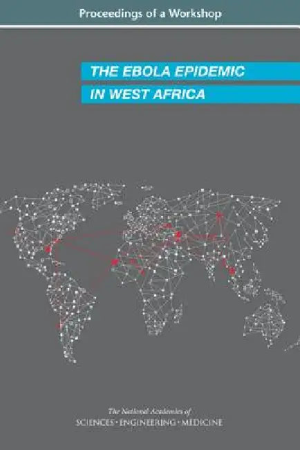 The Ebola Epidemic in West Africa: Proceedings of a Workshop – National Academies Press view 2