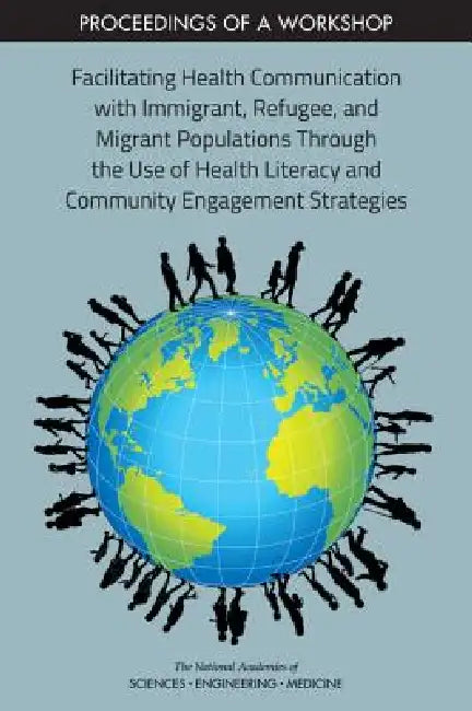 Buy Facilitating Health Communication with Immigrant, Refugee, and Migrant Populations Through the Use o (English, National Academies of Sciences Engineeri | Health, Medicine Division | Board on Population Health, Public He) — BookShops.in