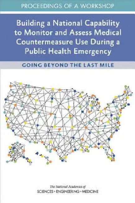 Buy Building a National Capability to Monitor and Assess Medical Countermeasure Use During a Public Heal (English, National Academies of Sciences Engineeri | Health, Medicine Division | Board on Health Sciences Policy) — BookShops.in