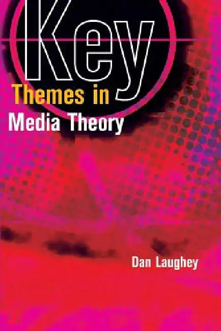 Key Themes in Media Theory (English, Dan Laughey)
