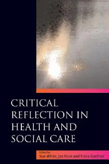 Buy Critical Reflection in Health and Social Care (English, Jan Fook | Sue White | Fiona Gardner) — BookShops.in