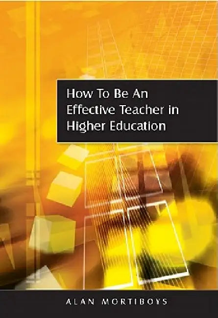 Buy How to Be an Effective Teacher in Higher Education (English, Alan Mortiboys) — BookShops.in