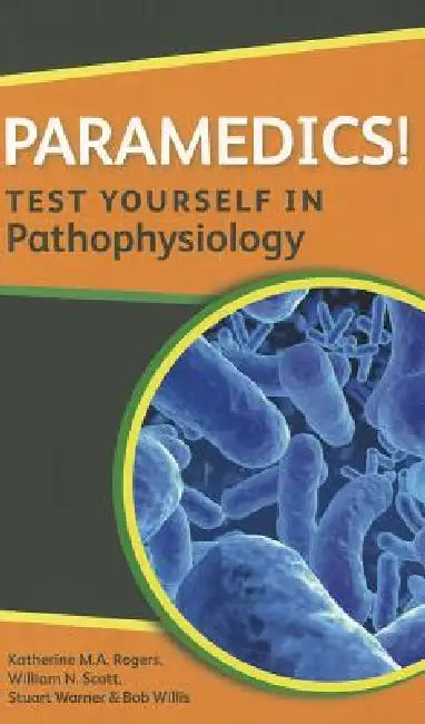 Buy Paramedics! Test Yourself in Pathophysiology (English, Katherine M. A. Rogers | William N. Scott | Stuart Warner) — BookShops.in