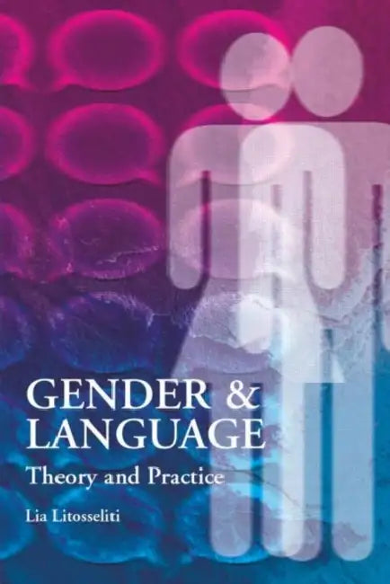 Gender and Language Theory and Practice (English, Lia Litosseliti)