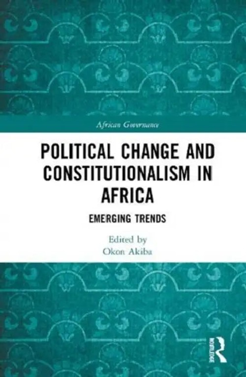 Political Change and Constitutionalism in Africa: Emerging Trends – Akiba Okon view 2