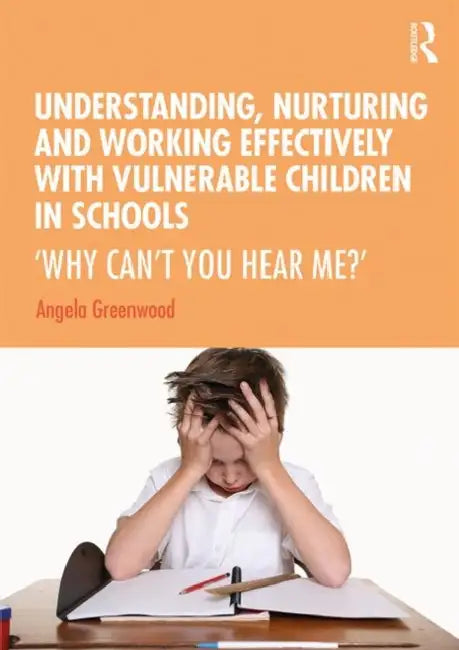 Buy Understanding, Nurturing and Working Effectively with Vulnerable Children in Schools (English, Greenwood Angela) — BookShops.in