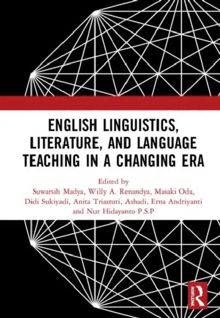 English Linguistics, Literature, and Language Teaching in a Changing Era (English, Madya Suwarsih | Willy A. Renandya | Masaki Oda)