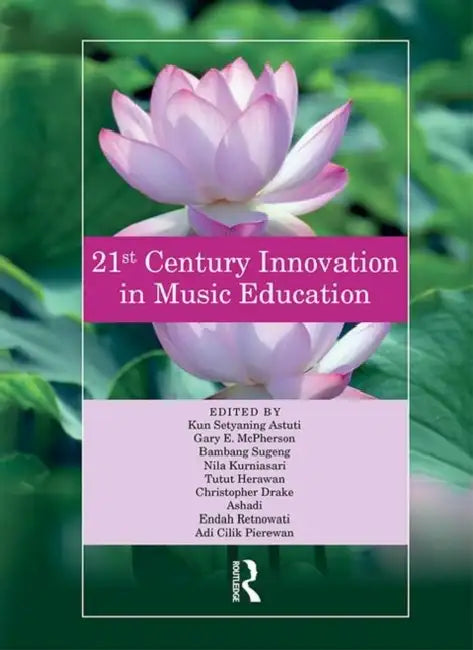 Buy 21st Century Innovation in Music Education: Proceedings of the 1st International Conference of the Music Education Community 2018, Yogyakarta, Indonesia | Astuti Kun, Gary McPherson, Bambang Sugeng | Routledge Hardcover | Higher Education Music Pedagogy Book — BookShops.in