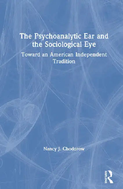 Buy The Psychoanalytic Ear and the Sociological Eye (English, Chodorow Nancy) — BookShops.in