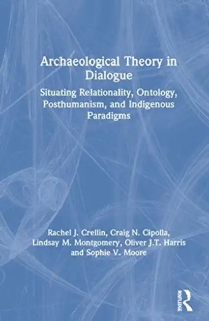 Buy Archaeological Theory in Dialogue (English, Crellin Rachel J. | Craig N. Cipolla | Lindsay M. Montgomery) — BookShops.in