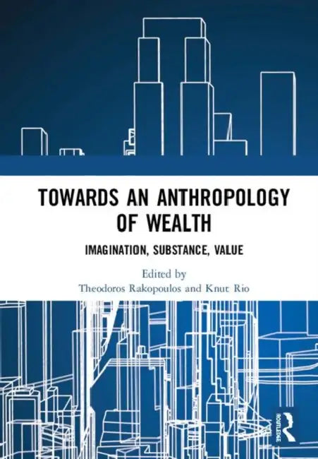 Buy Towards an Anthropology of Wealth (English, Rakopoulos Theodoros | Knut Rio) — BookShops.in