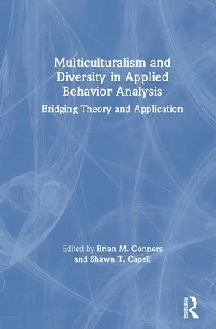 Buy Multiculturalism and Diversity in Applied Behavior Analysis (English, Brian M. Conners | Shawn T. Capell) — BookShops.in