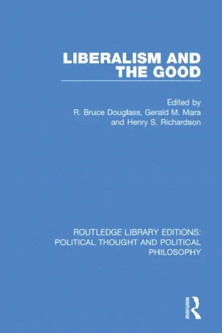 Buy Liberalism and the Good (English, Douglass R. Bruce | Gerald M. Mara | Henry S. Richardson) — BookShops.in