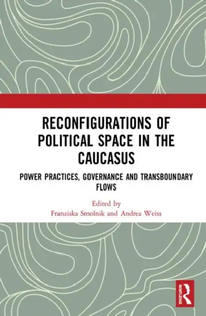 Buy Reconfigurations of Political Space in the Caucasus (English, Smolnik Franziska | Andrea Weiss) — BookShops.in