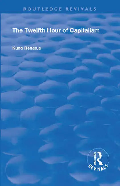 The Twelfth Hour of Capitalism (English, Renatus Kuno | E. W. Dickes)