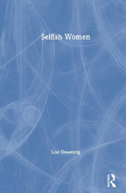 Selfish Women (English, Downing Lisa)