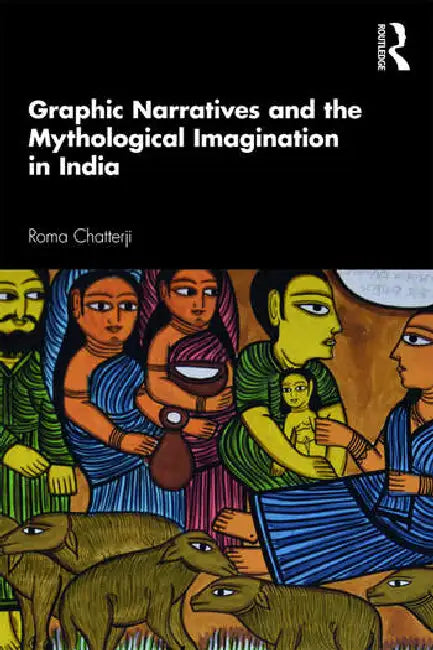 Graphic Narratives and the Mythological Imagination in India (English, Chatterji Roma)