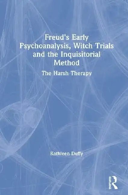 Buy Freud's Early Psychoanalysis, Witch Trials and the Inquisitorial Method (English, Duffy Kathleen) — BookShops.in
