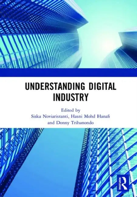 Buy Understanding Digital Industry (English, Noviaristanti Siska | Hasni Mohd Hanafi | Donny Trihanondo) — BookShops.in