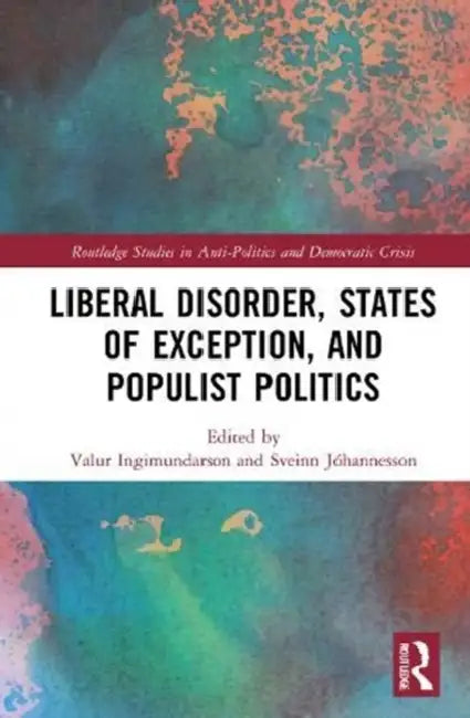 Buy Liberal Disorder, States of Exception, and Populist Politics (English, Ingimundarson Valur | Sveinn Jóhannesson) — BookShops.in