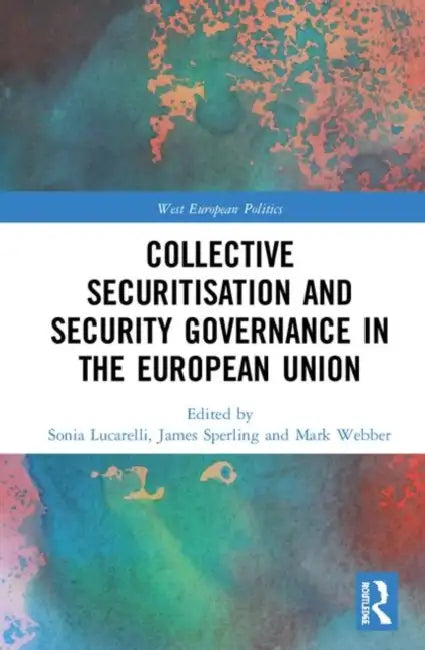Buy Collective Securitisation and Security Governance in the European Union (English, Lucarelli Sonia | James Sperling | Mark Webber) — BookShops.in