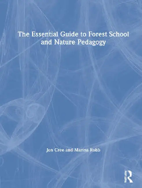 The Essential Guide to Forest School and Nature Pedagogy (English, Cree Jon | Marina Robb)