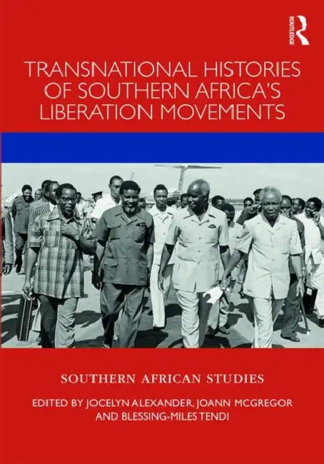 Transnational Histories of Southern Africa's Liberation Movements (English, Alexander Jocelyn | Joann McGregor | Blessing-Miles Tendi)