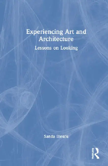Experiencing Art and Architecture (English, Iliescu Sanda)