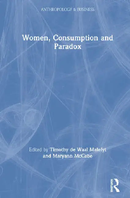 Buy Women, Consumption and Paradox (English, de Waal Malefyt Timothy | Maryann McCabe) — BookShops.in
