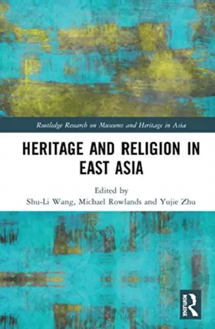 Buy Heritage and Religion in East Asia (English, Wang Shu-Li | Michael Rowlands | Yujie Zhu) — BookShops.in