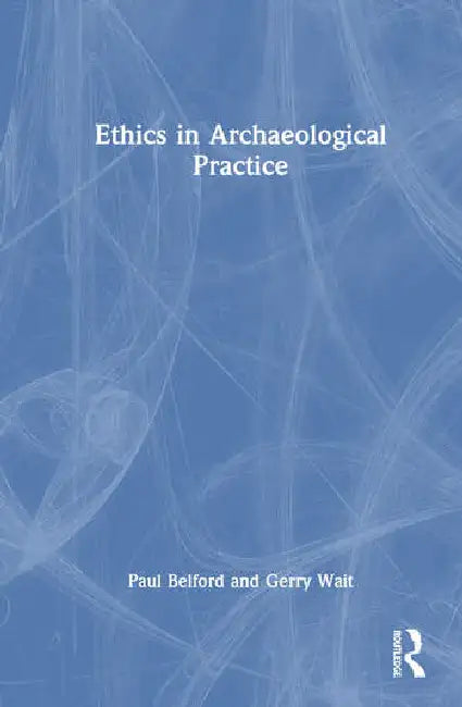 Buy Ethics in Archaeological Practice (English, Belford Paul | Gerry Wait) — BookShops.in