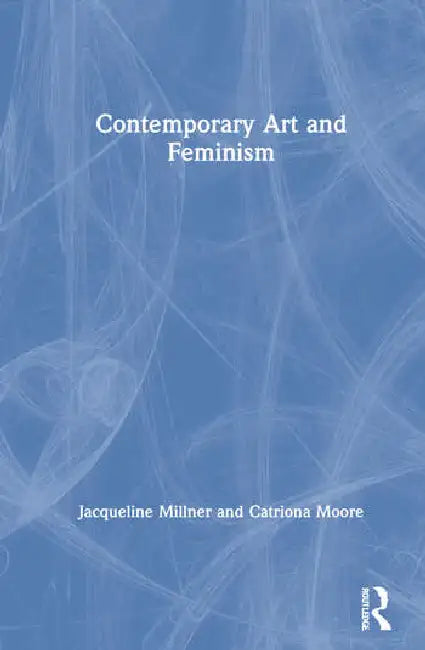 Contemporary Art and Feminism (English, Millner Jacqueline | Catriona Moore)