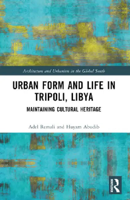 Buy Urban Form and Life in Tripoli, Libya (English, Remali Adel | Huyam Abudib) — BookShops.in