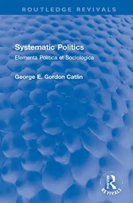 Buy Systematic Politics (English, Catlin George E. Gordon) — BookShops.in