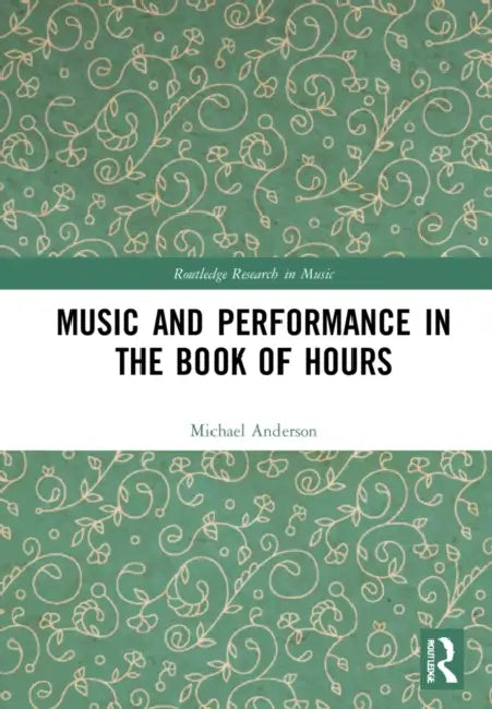 Music and Performance in the Book of Hours (English, Anderson Michael Alan)