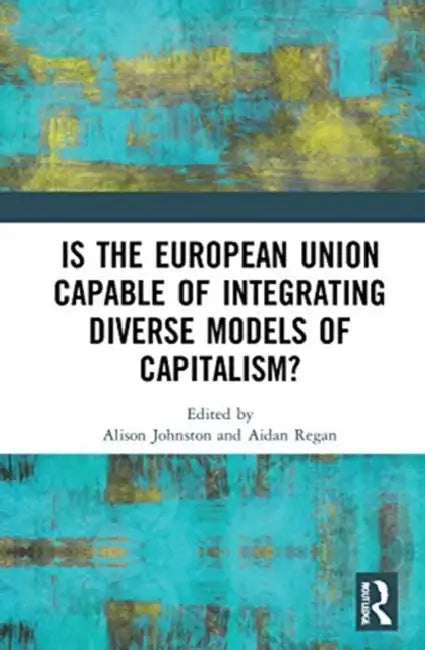 Buy Is the European Union Capable of Integrating Diverse Models of Capitalism? (English, Johnston Alison | Aidan Regan) — BookShops.in