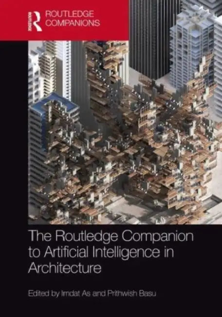 Buy The Routledge Companion to Artificial Intelligence in Architecture (English, Imdat As | Prithwish Basu) — BookShops.in