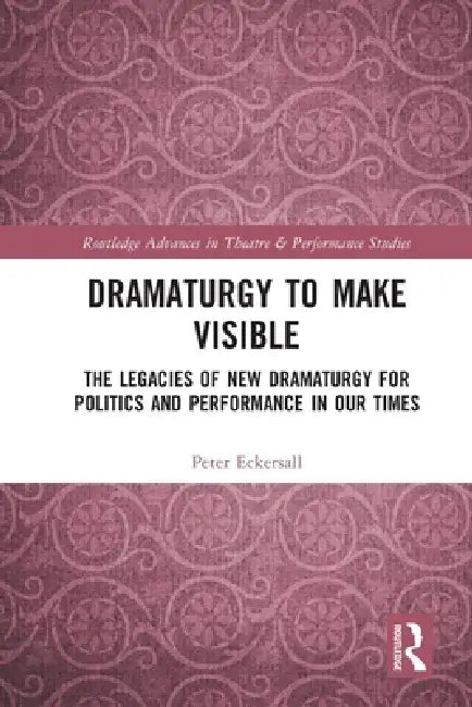 Buy Dramaturgy to Make Visible (English, Peter Eckersall) β BookShops.in
